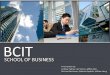 BCIT School of Business Presentation by: Andrew Pudlas, Cierra Buck, Jeffrey Kam, Michael VanHorne, Stefanie Gajdecki, William Heng