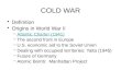 COLD WAR Definition Origins in World War II –Atlantic Charter (1941)Atlantic Charter (1941) –The second front in Europe –U.S. economic aid to the Soviet