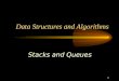 1 Data Structures and Algorithms Stacks and Queues