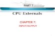 PART 7 CPU Externals CHAPTER 7: INPUT/OUTPUT 1. Input/Output Problems Wide variety of peripherals – Delivering different amounts of data – At different