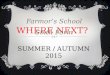 WHERE NEXT? SUMMER / AUTUMN 2015 Farmor’s School Sixth Form