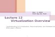 Lecture 12 Virtualization Overview 1 Dec. 1, 2015 Prof. Kyu Ho Park “Understanding Full Virtualization, Paravirtualization, and Hardware Assist”, White