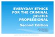 Copyright © 2016, Carolina Academic Press. All Rights Reserved. Kelly Cheeseman Claudia San Miguel Durant Frantzen Lisa Nored EVERYDAY ETHICS FOR THE CRIMINAL