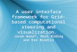 A user interface framework for Grid-based computational steering and visualization. Jason Wood*, Mark Riding and Ken Brodlie