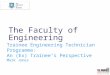 The Faculty of Engineering Trainee Engineering Technician Programme: An (Ex) Trainee’s Perspective Mark Jones