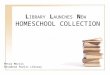 L IBRARY L AUNCHES N EW HOMESCHOOL COLLECTION Petra Morris Pasadena Public Library