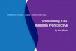 Presenting The Industry Perspective By: Ken Peskin