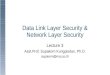 Data Link Layer Security & Network Layer Security Lecture 3 Asst.Prof. Supakorn Kungpisdan, Ph.D. supakorn@mut.ac.th