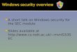A short talk on Windows security for the SEC module  Slides available at mvr/G53SEC mvr/G53SEC