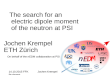 The search for an electric dipole moment of the neutron at PSI Jochen Krempel ETH Zürich 1Jochen Krempel14.10.2015 FFK Budapest On behalf of the nEDM collaboration