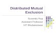 Distributed Mutual Exclusion Suvendu Rup Assistant Professor IIIT Bhubaneswar