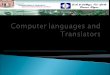  Computer Languages Computer Languages  Machine Language Machine Language  Assembly Language Assembly Language  High Level Language High Level Language