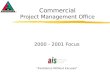 Commercial Project Management Office 2000 - 2001 Focus “Excellence Without Excuses”