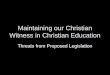 Maintaining our Christian Witness in Christian Education Threats from Proposed Legislation