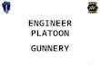 ENGINEER PLATOON GUNNERY 1. TERMINAL LEARNING OBJECTIVE: DEFINE THE PLANNING, EXECUTION AND EVALUATION CRITERIA FOR ENGINEER ADVANCED GUNNERY. CONDITIONS:
