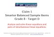 Claim 1 Smarter Balanced Sample Items Grade 8 - Target D Analyze and solve linear equations and pairs of simultaneous linear equations. Questions courtesy