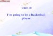 Unit 10 I’m going to be a basketball player. song