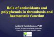 Role of antioxidants and polyphenols in thrombosis and haemostatic function Abishek Santhakumar, PhD Lecturer & Course-coordinator - Pathology School of