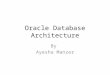 Oracle Database Architecture By Ayesha Manzer. Automatic Storage Management Spreads database data across all disks Creates and maintains a storage grid