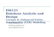 IS6125 Database Analysis and Design Lecture 6: Enhanced Entity-Relationship (EER) Modeling Rob Gleasure R.Gleasure@ucc.ie 