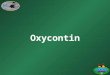 Oxycontin. Learning Objective Identify the dangers of Oxycontin misuse and abuse