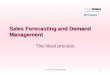 1 © The Delos Partnership 2005 Sales Forecasting and Demand Management The Ideal process