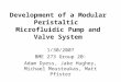 Development of a Modular Peristaltic Microfluidic Pump and Valve System 1/30/2007 BME 273 Group 20: Adam Dyess, Jake Hughey, Michael Moustoukas, Matt Pfister
