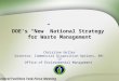 DOE’s “New” National Strategy for Waste Management Christine Gelles Director, Commercial Disposition Options, EM-12 Office of Environmental Management