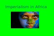 Imperialism in Africa. ■ Essential Question: – What was the impact of European imperialism in Africa?European imperialism