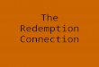 The Redemption Connection. Adam was connected to God - that connection was broken by lack of trust that led to disobedience God connected with Noah by