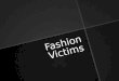 Fashion Victims. What is it?   Fashion victim is a term coined by Oscar de la Renta that is used to identify a person who is unable to identify commonly