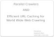 Parallel Crawlers Efficient URL Caching for World Wide Web Crawling Presenter Sawood Alam salam@cs.odu.edu AND