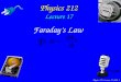 Physics 212 Lecture 17, Slide 1 Physics 212 Lecture 17 Faraday’s Law