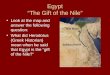 Egypt “The Gift of the Nile” Look at the map and answer the following question: What did Herodotus (Greek Historian) mean when he said that Egypt is the
