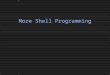 More Shell Programming. Slide 2 Control Flow  The shell allows several control flow statements:  if  while  for