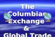 The Columbian Exchange & Global Trade The Columbian Exchange & Global Trade