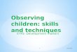 EYFS: Development matters 1 13/11/2015.  What are observations?  Why do observations in the EY?  When to do observations?  How …tools to observe 2