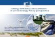 Energy Energy Efficiency and Cohesion in an EU Energy Policy perspective Energy Dr. Tudor Constantinescu Principal Advisor European Commission - Energy
