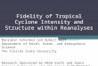 Fidelity of Tropical Cyclone Intensity and Structure within Reanalyses Benjamin Schenkel and Robert Hart Department of Earth, Ocean, and Atmospheric Science