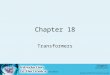Chapter 18 Transformers. 2 Objectives –After completing this chapter, the student should be able to: Describe how a transformer operates. Explain how