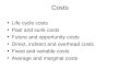 Costs Life cycle costs Past and sunk costs Future and opportunity costs Direct, indirect and overhead costs Fixed and variable costs Average and marginal