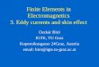 Finite Elements in Electromagnetics 3. Eddy currents and skin effect Oszkár Bíró IGTE, TU Graz Kopernikusgasse 24Graz, Austria email: biro@igte.tu-graz.ac.at