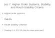 Lec 7. Higher Order Systems, Stability, and Routh Stability Criteria Higher order systems Stability Routh Stability Criterion Reading: 5-4; 5-5, 5.6 (skip