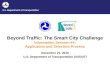 Beyond Traffic: The Smart City Challenge Information Session #4: Application and Selection Process December 21, 2015 U.S. Department of Transportation