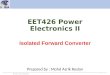 EET426 Power Electronics II Isolated Forward Converter 1 EET 426 – Power Electronis II Prepared by : Mohd Azrik Roslan