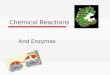 Chemical Reactions And Enzymes. Chemical Reactions  Processes that change one set of chemicals into another set of chemicals Reactants  Products (bonds