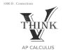 1008 B : Connections AP CALCULUS. What is the Derivative? The Derivative represents _____________________________ A) IN MATH