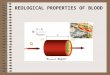 REOLOGICAL PROPERTIES OF BLOOD. Reology Reology is the about the flowing of blood. Reology is a strong friction which arise in the case of fluids’ layers