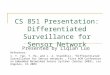CS 851 Presentation: Differentiated Surveillance for Sensor Network Presented by Liqian Luo Reference: 1. T. Yan, T. He, and J. A. Stankovic, “Differentiated