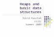 Heaps and basic data structures David Kauchak cs161 Summer 2009